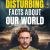 383 Disturbing Facts about Our World: Shocking, Ironic or Simply Sad Pieces of Trivia