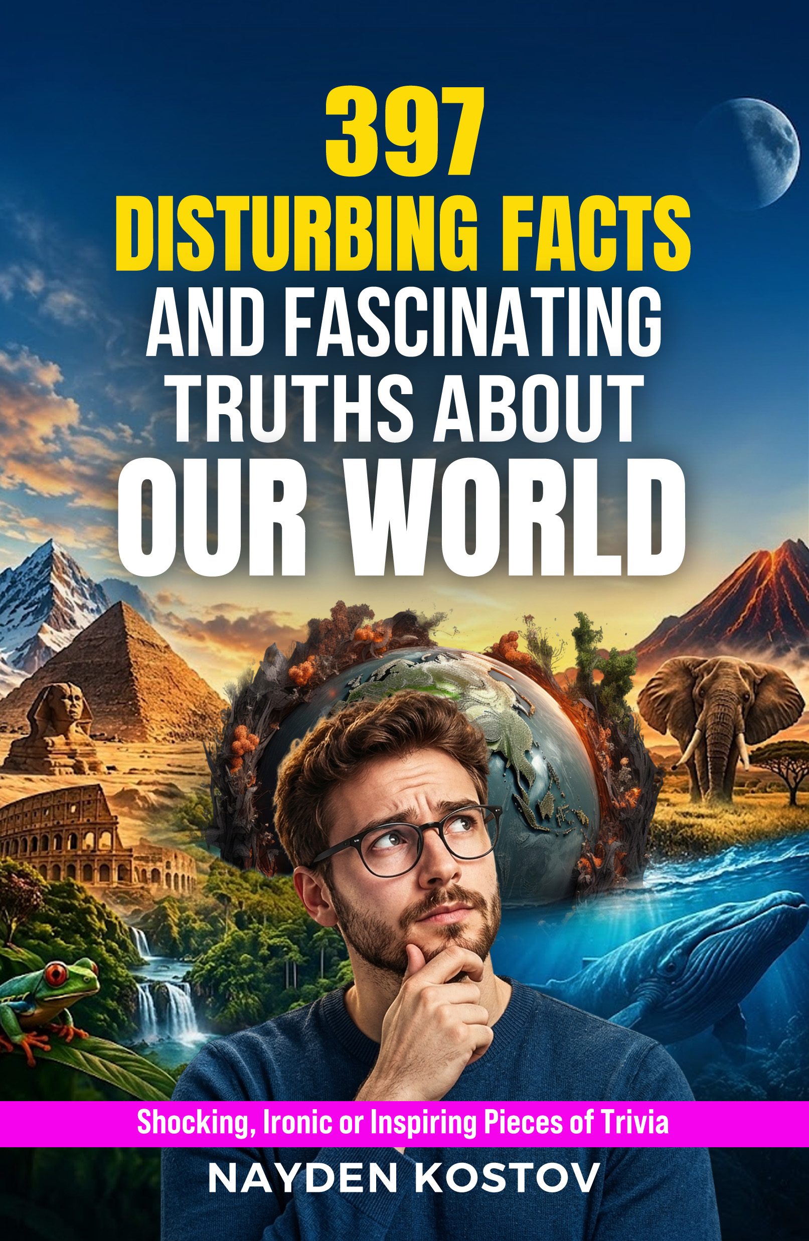 397 Disturbing Facts and Fascinating Truths About Our World